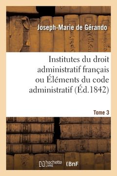 portada Institutes Du Droit Administratif Français Ou Éléments Du Code Administratif. Tome 3 (en Francés)
