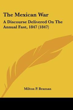 portada the mexican war: a discourse delivered on the annual fast, 1847 (1847)