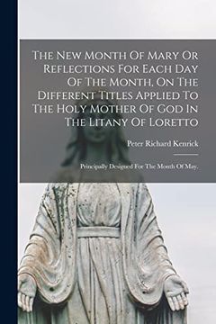 portada The New Month Of Mary Or Reflections For Each Day Of The Month, On The Different Titles Applied To The Holy Mother Of God In The Litany Of Loretto: Pr (en Inglés)