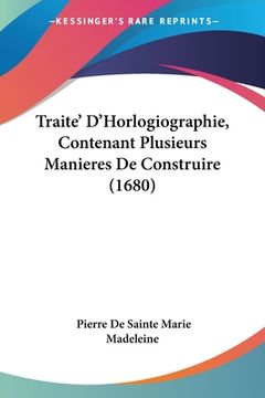 portada Traite' D'Horlogiographie, Contenant Plusieurs Manieres De Construire (1680) (en Francés)