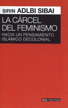 portada La Cárcel del Feminismo: Hacia un Pensamiento Islámico Decolonial (in Spanish)