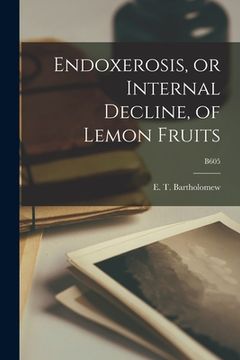 portada Endoxerosis, or Internal Decline, of Lemon Fruits; B605 (en Inglés)