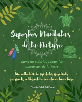 portada Superbes Mandalas de la Nature Livre de coloriage pour les amoureux de la Terre Art relaxant et anti-stress: Une collection de symboles spirituels cél
