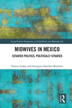 portada Midwives in Mexico: Situated Politics, Politically Situated (en Inglés)