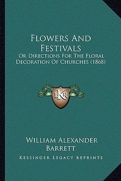 portada flowers and festivals: or directions for the floral decoration of churches (1868) (in English)