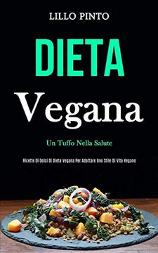 portada Dieta Vegana: Un Tuffo Nella Salute (Ricette di Dolci di Dieta Vegana per Adottare uno Stile di Vita Vegano) 