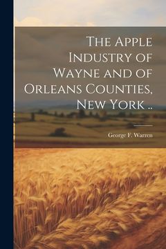 portada The Apple Industry of Wayne and of Orleans Counties, New York .. (en Inglés)