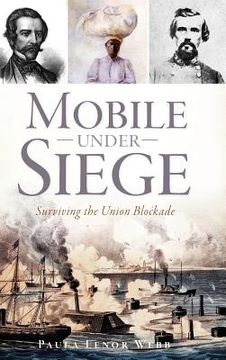 portada Mobile Under Siege: Surviving the Union Blockade (en Inglés)