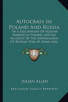 portada autocrasy in poland and russia: or a description of russian misrule in poland, and an accounor a description of russian misrule in poland, and an acco (in English)