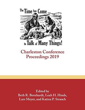 portada The Time has Come. To Talk of Many Things: Charleston Conference Proceedings, 2019 (in English)