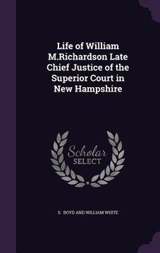 portada Life of William M.Richardson Late Chief Justice of the Superior Court in New Hampshire (en Inglés)