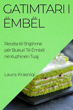 portada Gatimtari i Ëmbël: Receta të Shijshme për Bukuri Të Ëmbël në Kuzhinën Tuaj