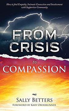 portada From Crisis to Compassiion: How to Find Empathy, Intimate Connection and Involvement With Supportive Community (en Inglés)