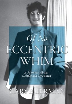 portada Of No Eccentric Whim: A Memoir About California Dreamin' (in English)