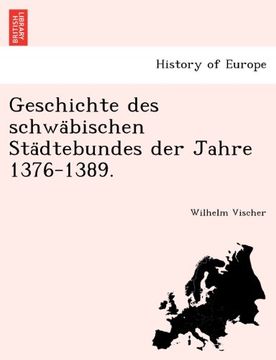 portada Geschichte des schwäbischen Städtebundes der Jahre 1376-1389. (in German)