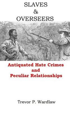 portada Slaves and Overseers: Antiquated Hate Crimes and Peculiar Relationships (in English)