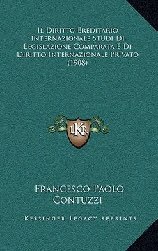 portada Il Diritto Ereditario Internazionale Studi Di Legislazione Comparata E Di Diritto Internazionale Privato (1908) (in Italian)