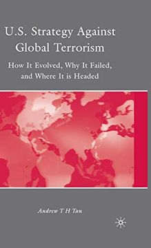 portada U. S. Strategy Against Global Terrorism: How it Evolved, why it Failed, and Where it is Headed (en Inglés)