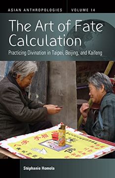 portada The art of Fate Calculation: Practicing Divination in Taipei, Beijing, and Kaifeng (Asian Anthropologies, 14) (en Inglés)