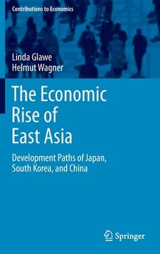 portada The Economic Rise of East Asia: Development Paths of Japan, South Korea, and China (en Inglés)