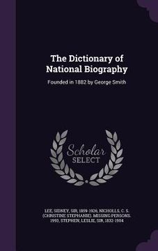 portada The Dictionary of National Biography: Founded in 1882 by George Smith