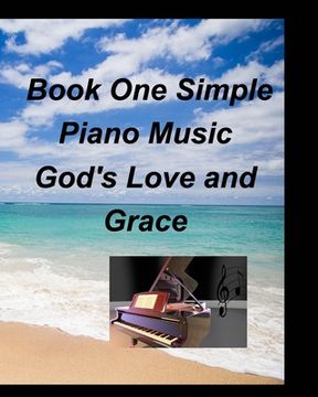 portada Book One Simple Piano Music God's Love and Grace: Piano Fake Book Lead Sheets Worship Praise Church Sing Lyrics Fun Easy (en Inglés)