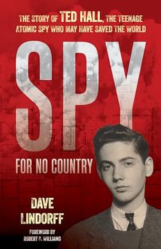 portada Spy for no Country: The Story of ted Hall, the Teenage Atomic spy who may Have Saved the World (en Inglés)