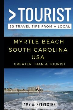 portada Greater Than a Tourist - Myrtle Beach South Carolina USA: 50 Travel Tips from a Local (en Inglés)