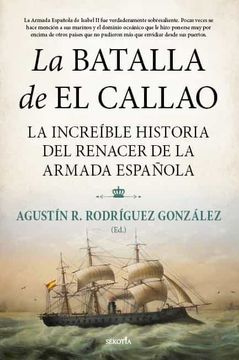 portada La Batalla de el Callao: La Increíble Historia del Renacer de la Armada Española (Biblioteca de Historia) (in Spanish)