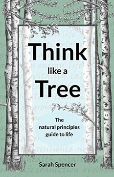 portada Think Like a Tree: The Natural Principles Guide to Life (en Inglés)