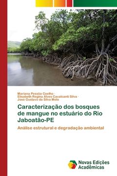 portada Caracterização dos Bosques de Mangue no Estuário do rio Jaboatão-Pe: Análise Estrutural e Degradação Ambiental (in Portuguese)