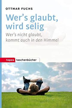 portada Wer's Glaubt, Wird Selig: Wer's Nicht Glaubt, Kommt Auch in den Himmel (Topos Taschenbücher) (in German)