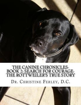 portada The Canine Chronicles-Book 2: Search for Courage-The Rottweiler's True Story (in English)