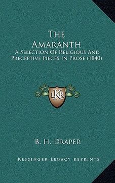 portada the amaranth: a selection of religious and preceptive pieces in prose (1840) (en Inglés)