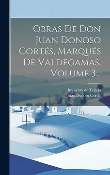portada Obras de don Juan Donoso Cortés, Marqués de Valdegamas, Volume 3. (in Spanish)