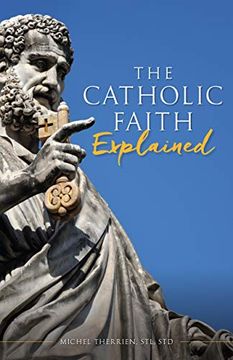 portada The Catholic Faith Explained (en Inglés)