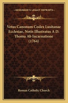 portada Vetus Canonum Codex Lusitanae Ecclesiae, Notis Illustratus A D. Thoma Ab Incarnatione (1764) (en Latin)