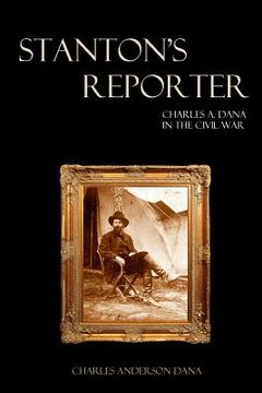 portada Stanton's Reporter: Charles A. Dana in the Civil War (in English)