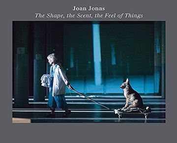 portada Joan Jonas the Shape, the Scent, the Feel of Things (en Inglés)