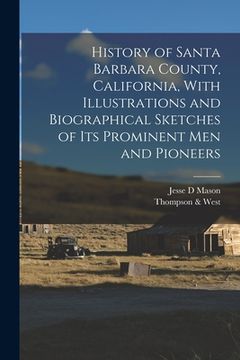 portada History of Santa Barbara County, California, With Illustrations and Biographical Sketches of its Prominent men and Pioneers (in English)