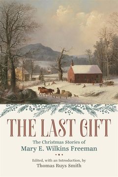 portada The Last Gift: The Christmas Stories of Mary E. Wilkins Freeman (en Inglés)