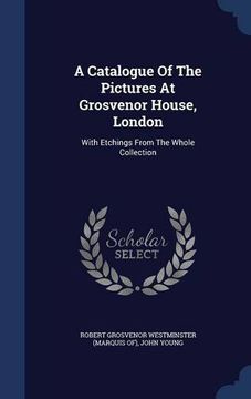 portada A Catalogue Of The Pictures At Grosvenor House, London: With Etchings From The Whole Collection