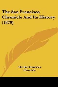 portada the san francisco chronicle and its history (1879) (en Inglés)