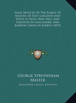 portada some notices of the family of master, of east langdon and yotes in kent, new hall and croston in lancashire, and barrow green in surrey (1874) (en Inglés)