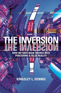 portada The Inversion: How we Have Been Tricked Into Perceiving a False Reality (in English)