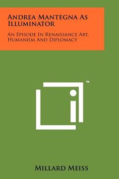 portada andrea mantegna as illuminator: an episode in renaissance art, humanism and diplomacy (in English)