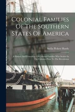 portada Colonial Families Of The Southern States Of America: A History And Genealogy Of Colonial Families Who Settled In The Colonies Prior To The Revolution (en Inglés)