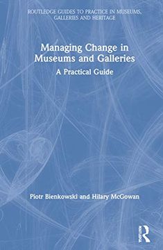 portada Managing Change in Museums and Galleries: A Practical Guide (Routledge Guides to Practice in Museums, Galleries and Heritage) (in English)