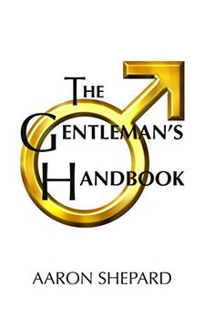 portada The Gentleman's Handbook: A Guide to Exemplary Behavior, or Rules of Life and Love for Men Who Care (Graduation Gift Edition)