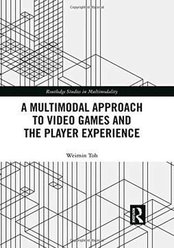 portada A Multimodal Approach to Video Games and the Player Experience (Routledge Studies in Multimodality) (en Inglés)